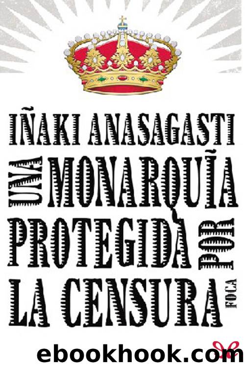 Una monarquÃ­a protegida por la censura by Iñaki Anasagasti Olabeaga