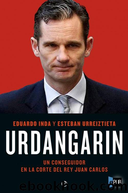 Urdangarin. Un conseguidor en la corte del rey Juan Carlos by Eduardo Inda & Esteban Urreiztieta