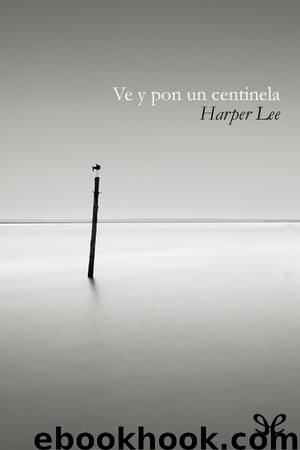 Ve y pon un centinela by Nelle Harper Lee