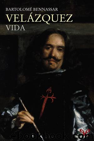 VelÃ¡zquez. Vida by Bartolomé Bennassar