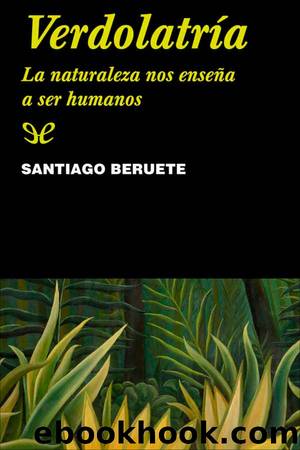 VerdolatrÃ­a: la naturaleza nos enseÃ±a a ser humanos by Santiago Beruete