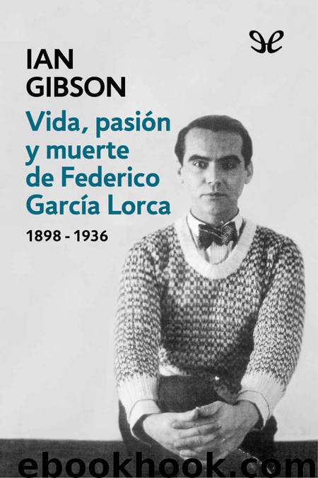 Vida, pasión y muerte de Federico García Lorca (1898 - 1936) by Ian Gibson