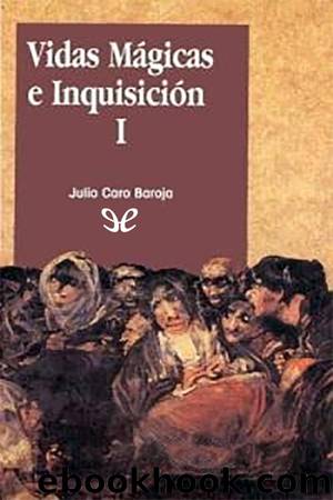 Vidas mÃ¡gicas e InquisiciÃ³n I by Julio Caro Baroja