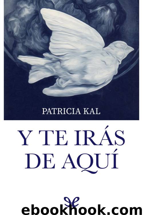 Y te irás de aquí by Patricia Kal