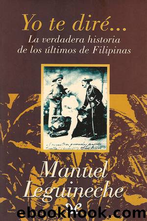 Yo te dirÃ©... La verdadera historia de los Ãºltimos de Filipinas (1898-1998) by Manuel Leguineche