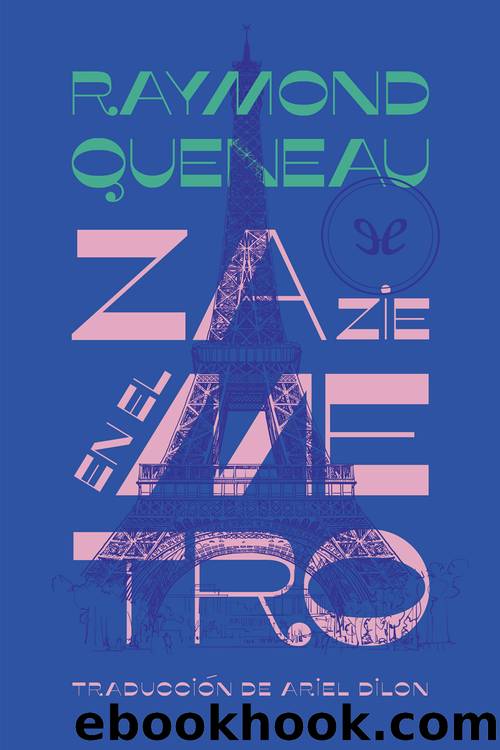 Zazie en el metro (traducciÃ³n Ariel Dilon) by Raymond Queneau