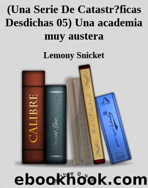 (Una Serie De Catastr?ficas Desdichas 05) Una academia muy austera by Lemony Snicket
