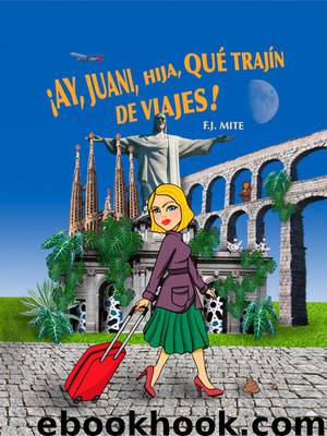 ¡Ay, Juani, hija, qué trajín de viajes! by F. J. Mite