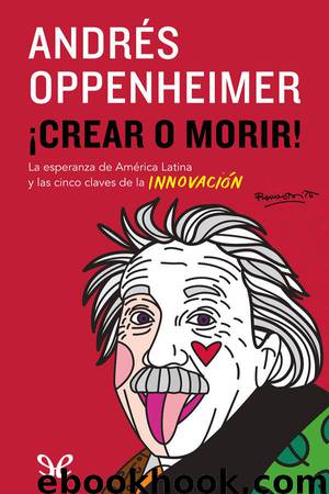 ¡Crear o morir! by Andrés Oppenheimer