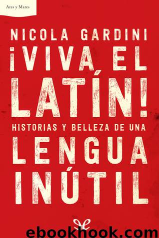 ¡Viva el latín! Historias y belleza de una lengua inútil by Nicola Gardini