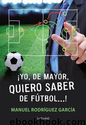 ¡Yo, de mayor, quiero saber de fútbol...! by Manuel Rodríguez García