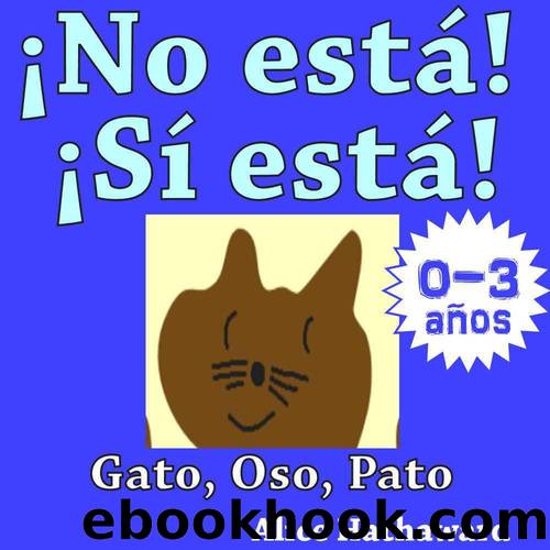 Â¡No EstÃ¡, SÃ­ EstÃ¡! : Gato, Oso, Pato (Libros Ilustrados De Animales Para Bebes Hasta 3 AÃ±os NÂº 1) by Alice Hathaward