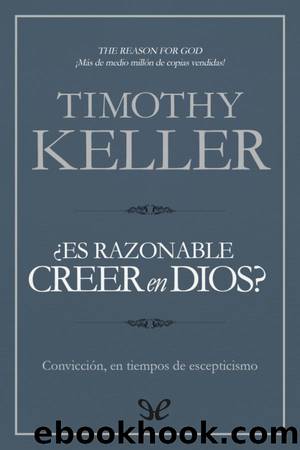 Â¿Es razonable creer en Dios? by Timothy Keller
