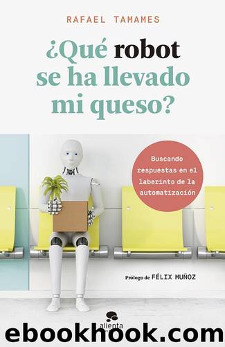 Â¿QuÃ© robot se ha llevado mi queso? by Rafael Tamames