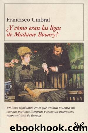 Â¿Y cÃ³mo eran las ligas de Madame Bovary? by Francisco Umbral