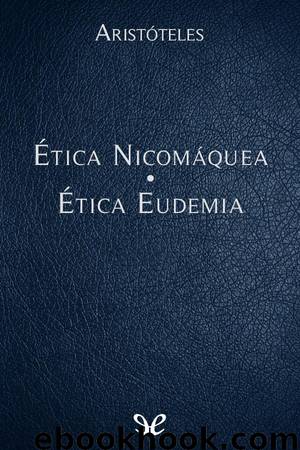 Ética Nicomáquea - Ética Eudemia by Aristóteles