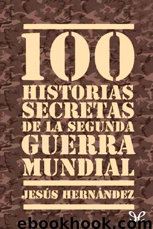 100 historias secretas de la Segunda Guerra Mundial by Jesús Hernández