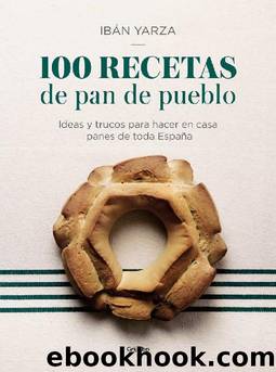 100 recetas de pan de pueblo by Ibán Yarza