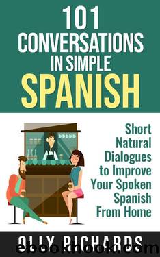 101 Conversations in Simple Spanish: Short Natural Dialogues to Boost Your Confidence & Improve Your Spoken Spanish (Spanish Edition) by Olly Richards
