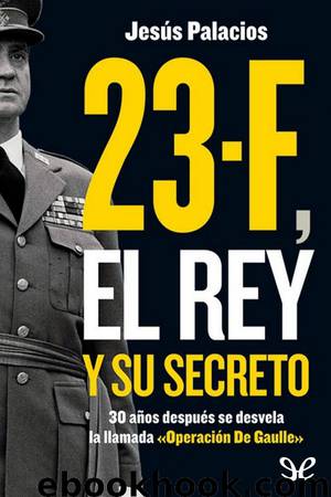 23-F, el Rey y su secreto by Jesús Palacios