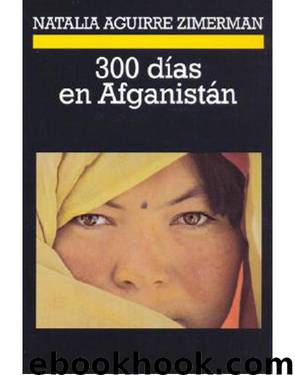 300 días en Afganistán by Natalia Aguirre Zimerman