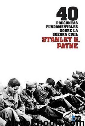 40 preguntas fundamentales sobre la Guerra Civil by Stanley G. Payne