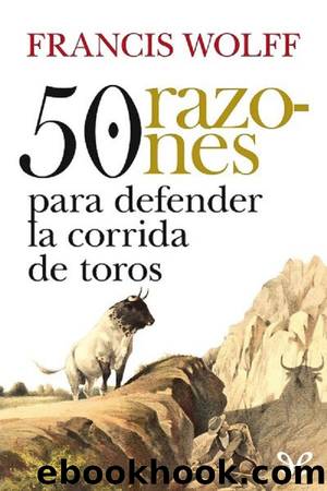 50 razones para defender la corrida de toros by Francis Wolff
