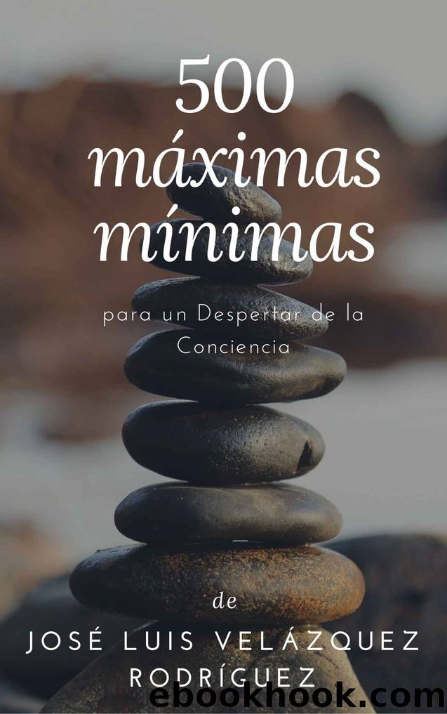 500 mÃ¡ximas mÃ­nimas: para un Despertar de la Conciencia (Spanish Edition) by José Luis Velázquez Rodríguez