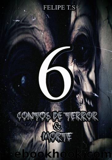 6: Contos de Terror & Morte by Felipe T.S