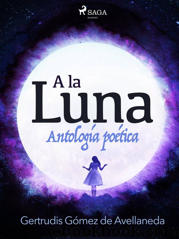 A la luna. AntologÃ­a poÃ©tica. by Gertrudis Gómez De Avellaneda