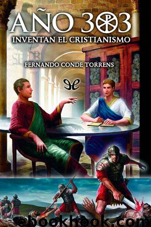 Año 303. Inventan el Cristianismo by Fernando Conde Torrens