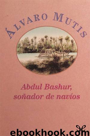 Abdul Bashur, soñador de navíos by Álvaro Mutis