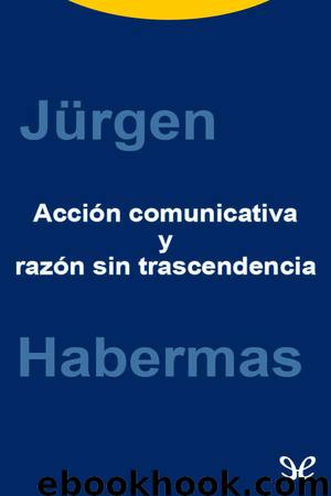 Acción comunicativa y razón sin transcendencia by Jürgen Habermas