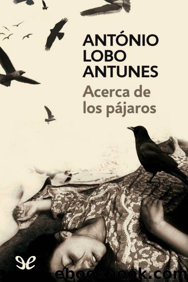 Acerca de los pÃ¡jaros by António Lobo Antunes