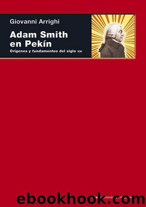 Adam Smith en Pekin. OrÃ­genes y fundamentos del siglo XXI: 50 (Cuestiones de antagonismo) (Spanish Edition) by Giovanni Arrighi