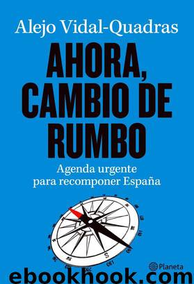 Ahora, cambio de rumbo: Agenda urgente para recomponer España (Spanish Edition) by Vidal-Quadras Alejo