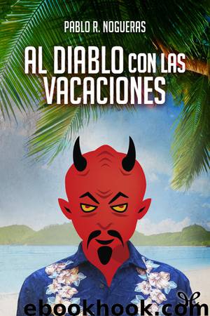 Al diablo con las vacaciones by Pablo R. Nogueras