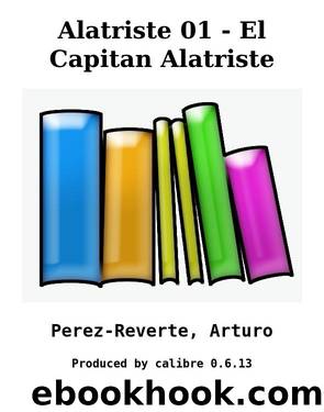 Alatriste 01 - El Capitan Alatriste by Perez-Reverte Arturo