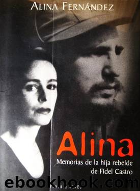Alina. Memorias de la hija rebelde de Fidel Castro by Alina Fernández