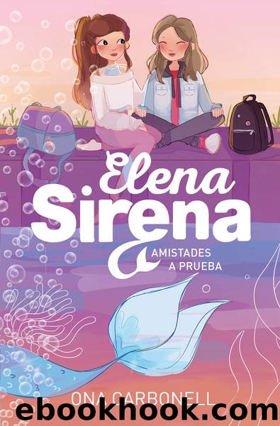 Amistades a prueba (Serie Elena Sirena 2) by Ona Carbonell
