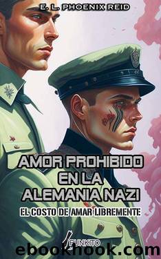 Amor Prohibido en la Alemania Nazi: El Costo de Amar Libremente (Spanish Edition) by E. L. Phoenix Reid