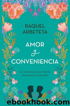Amor y conveniencia by Raquel Arbeteta