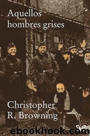 Aquellos hombres grises by Christopher Browning