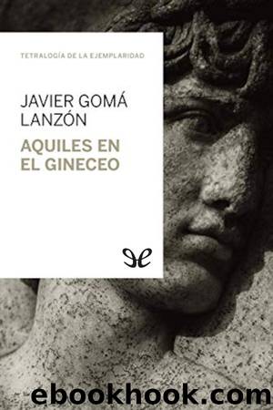 Aquiles en el gineceo by Javier Gomá Lanzón