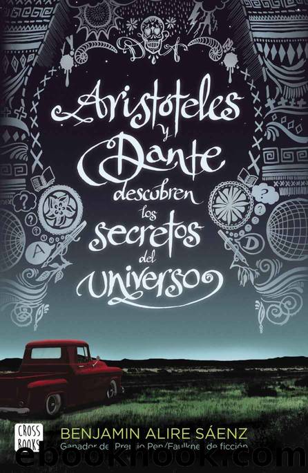AristÃ³teles y Dante descubren los secretos del universo (EdiciÃ³n espaÃ±ola): XXI Premi Llibreter 2020 by Benjamin Alire Saenz