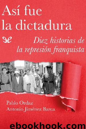 Así fue la dictadura by Pablo Ordaz & Antonio Jiménez Barca