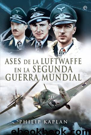 Ases de la Luftwaffe en la Segunda Guerra Mundial by Philip Kaplan