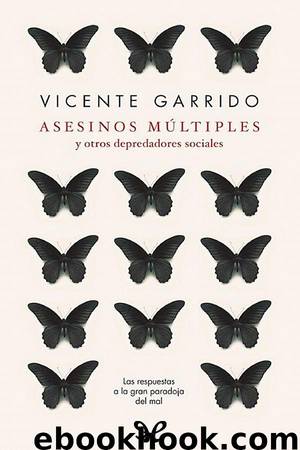 Asesinos múltiples y otros depredadores sociales by Vicente Garrido