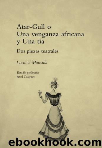 Atar-Gull o Una venganza africana y Una tía by Lucio V. Mansilla