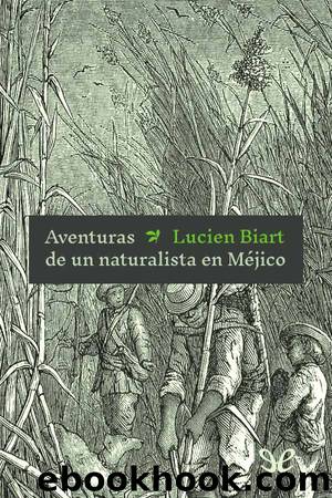 Aventuras de un naturalista en MÃ©jico by Lucien Biart